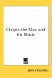 Chopin the Man and His Music