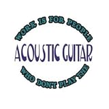 Buy Work Is For People Who Don't Play The ACOUSTIC GUITAR Long Sleeve T-Shirt (Various Colors... by T-ShirtFrenzy