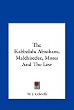 The Kabbalah: Abraham, Melchisedec, Moses And The Law