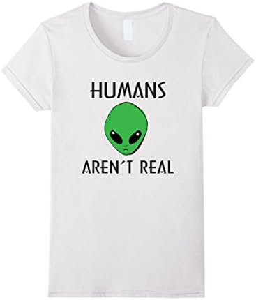 Women's Extraterrestrial T-Shirts - Humans Aren't Real Alien Tee Small White
