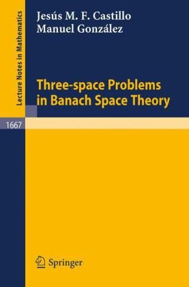 Three-space Problems in Banach Space Theory (Lecture Notes in Mathematics)