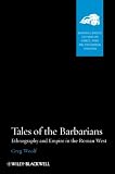 Tales of the Barbarians: Ethnography and Empire in the Roman West (Blackwell-Bristol Lectures on Greece, Rome and the Classical Tradition)