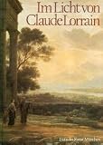 Im Licht von Claude Lorrain - Landschaftsmalerei aus drei Jahrhunderten - Marcel Roethlisberger, Eva-Maria Marquart, Christian Lenz, Erich. Steingr&auml;ber