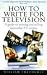 Books : How to Write for Television: A Guide to Writing and Selling Successful TV Scripts