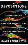Revolutions : reflections on American equality and foreign liberations