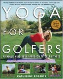 Yoga for Golfers : A Unique Mind-Body Approach to Golf Fitness