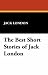 The Best Short Stories of Jack London