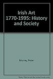 Irish art, 1770-1995 : history & society : works from the collection of the Crawford Municipal Art Gallery, Cork