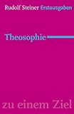 Theosophie: Einf�hrung in �bersinnliche Welterkenntnis und Menschenbestimmung (1904). Rudolf Steiner Erstausgaben