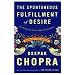 The Spontaneous Fulfillment of Desire: Harnessing the Infinite Power of Coincidence (Chopra, Deepak)