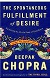 The Spontaneous Fulfillment of Desire: Harnessing the Infinite Power of Coincidence (Chopra, Deepak)