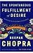 The Spontaneous Fulfillment of Desire: Harnessing the Infinite Power of Coincidence (Chopra, Deepak)
