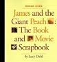 James and the Giant Peach: The Book and Movie Scrapbook