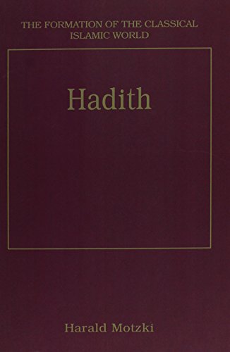 Hadith: Origins and Developments (The Formation of the Classical Islamic World, 28)