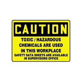 CAUTION TOXIC/HAZARDOUS CHEMICALS ARE USED IN THIS WORKPLACE SAFETY DATA SHEETS ARE AVAILABLE IN SUPERVISORS OFFICE 10" x 14" Dura Fiberglass Sign