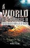 A WORLD OF SOURCES II: FURTHER INSIGHTS FROM A LIFE OF READING