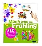 Mach was im Fr&uuml;hling: 222 Experimente, Spiele und Bastelideen - Anita van Saan, Tom Dahlke