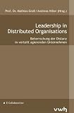 Leadership in Distributed Organisations: Beherrschung der Distanz in verteilt agierenden Unternehmen - 