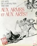 Aux armes & aux arts!: Les arts de la Revolution, 1789-1799 (Librairie du bicentenaire de la Revolution francaise) (French...