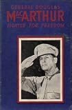 General Douglas MacArthur: Fighter for Freedom
