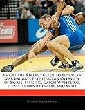 An Off the Record Guide to European Martial Arts Featuring an Overview of Savate, Fencing, Catch Wrestling, Hand to Hand Combat, and more