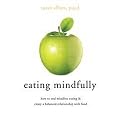 Eating Mindfully (How to End Mindless Eating & Enjoy a Balanced Relationship With Food) (Paperback)