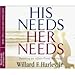 Search : His Needs, Her Needs: Building an Affair-Proof Marriage [Unabridged CD] (AUDIO CD/AUDIO BOOK)