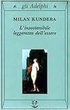 L'insostenibile leggerezza dell'essere (Gli Adelphi)
