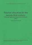 Teacher education for the twenty-first century : what can England and Japan learn from each other?