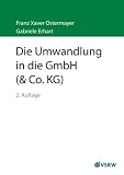 Die Umwandlung in die GmbH (& Co. KG)
