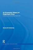 An Economic History of Organized Crime: A National and Transnational Approach (Routledge Studies in Crime and Economics)