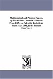 Mathematical and physical papers, by Sir William Thomson. Collected from different scientific periodicals from May, 1841, to the present time.Vol. 2: Vol. 5