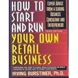 How to Start and Run Your Own Retail Business: Expert Advice from a Leading Business Consultant and Entrepreneur