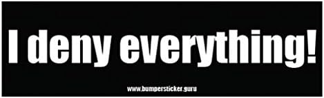 Bumper Sticker Guru 1028 - I deny everything! - Removable Bumper sticker 10 x 3 inches