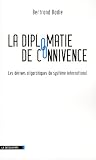 La diplomatie de connivence : Les d�rives oligarchiques du syst�me international