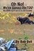 Oh No! We're Gonna Die Too: More Humorous Tales of Close Calls in Alaska's Wilderness