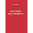 Dry-Cured Meat Products (Publications in Food Science and Nutrition) by Fidel Toldrá and Wai-Kit Nip