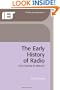 The Early History of Radio: From Faraday to Marconi (I E E History of Technology Series)