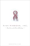 Pink Ribbons, Inc.: Breast Cancer and the Politics of Philanthropy