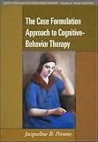 The Case Formulation Approach to Cognitive-Behavior Therapy (Guides to Individualized Evidence-Based Treatment) 1st (first) edition