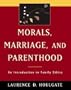 Morals, Marriage, and Parenthood: An Introduction to Family Ethics