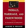 Morals, Marriage, and Parenthood: An Introduction to Family Ethics