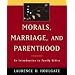 Morals, Marriage, and Parenthood: An Introduction to Family Ethics