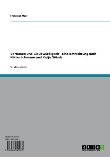 Vertrauen und Glaubwürdigkeit - Eine Betrachtung nach Niklas Luhmann und Katja Götsch (German Edition)
