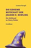 Produkt-Bild: Die geheime Botschaft der Joanne K. Rowling: Ein Schl&uuml;ssel zu Harry Potter