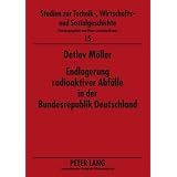 Endlagerung radioaktiver Abf�lle in der Bundesrepublik Deutschland: Administrativ-politische Entscheidungsprozesse zwischen Wirtschaftlichkeit und ... nationaler und internationaler L�sungvon "Detlev M�ller"