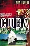 Cuba Confidential: The Extraordinary Tragedy of Cuba, Its Revolution and Its Exiles