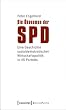 Die �konomen der SPD: Eine Geschichte sozialdemokratischer Wirtschaftspolitik in 45 Portr�ts