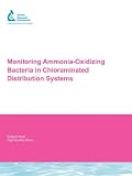 Monitoring Ammonia-Oxidizing Bacteria in Chloraminated Distribution Systems (Awwarf Report Series)