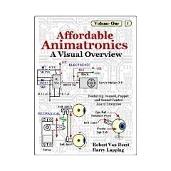 Affordable Animatronics - A Visual Overview (Affordable Animatronics, Volume 1)